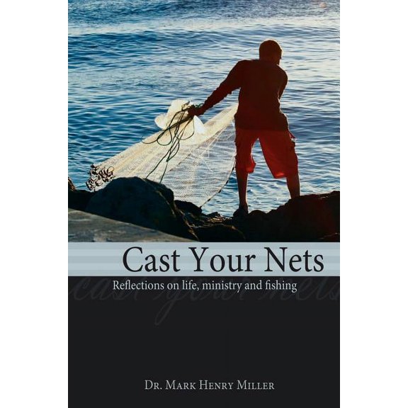 Cast Your Nets : Reflections on Life, Ministry and Fishing