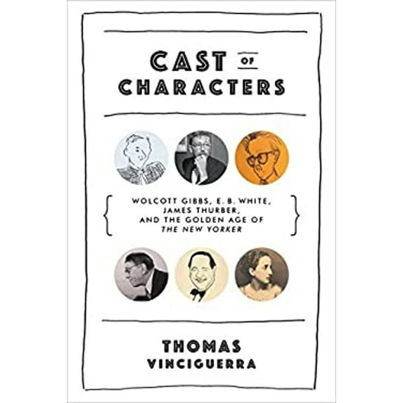 Pre-Owned Cast of Characters: Wolcott Gibbs, E. B. White, James Thurber, and the Golden Age of the New Yorker Paperback
