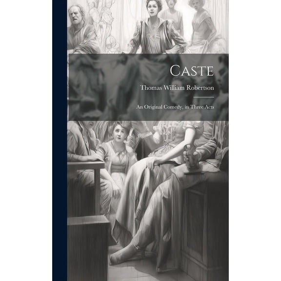 Caste : An Original Comedy, in Three Acts (Hardcover)