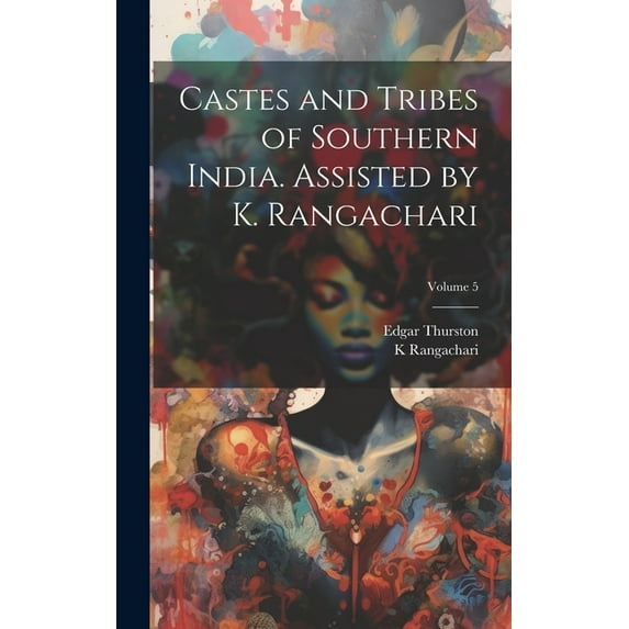 Castes and Tribes of Southern India. Assisted by K. Rangachari; Volume 5 (Hardcover)
