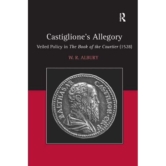 Castiglione's Allegory: Veiled Policy in The Book of the Courtier (1528), (Hardcover)