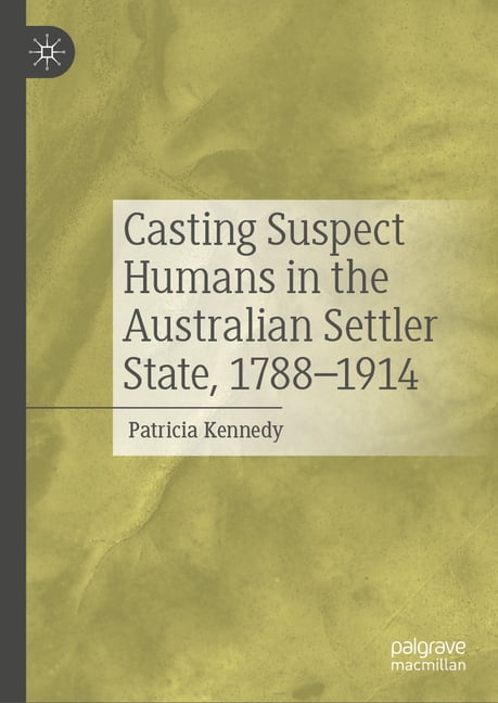 Casting Suspect Humans in the Australian Settler State, 1788-1914, (Hardcover)