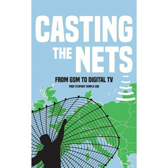 Casting the Nets: From GSM to Digital TV Hardcover 1786232618 9781786232618 Prof Stephen Temple CBE