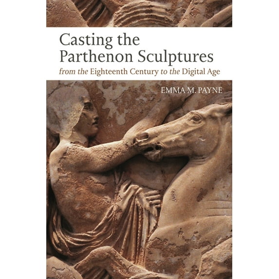 Casting the Parthenon Sculptures from the Eighteenth Century to the Digital Age, (Paperback)