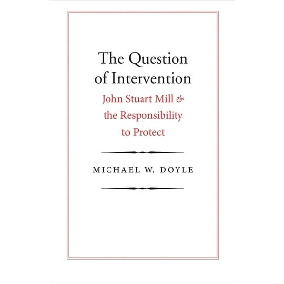 Castle Lecture Series: The Question of Intervention : John Stuart Mill and the Responsibility to Protect (Paperback)