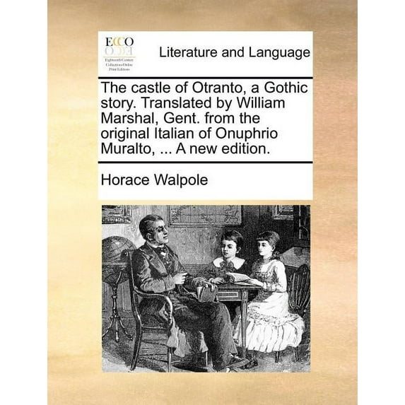 The castle of Otranto, a Gothic story. Translated by William Marshal, Gent. from the original Italian of Onuphrio Muralt, (Paperback)