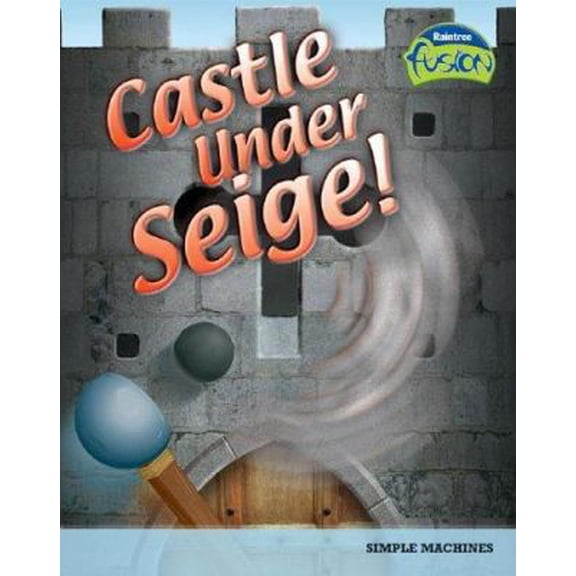 Pre-Owned Castle Under Siege!: Simple Machines (Raintree Fusion), 9781410919182, 1410919188, Paperback,