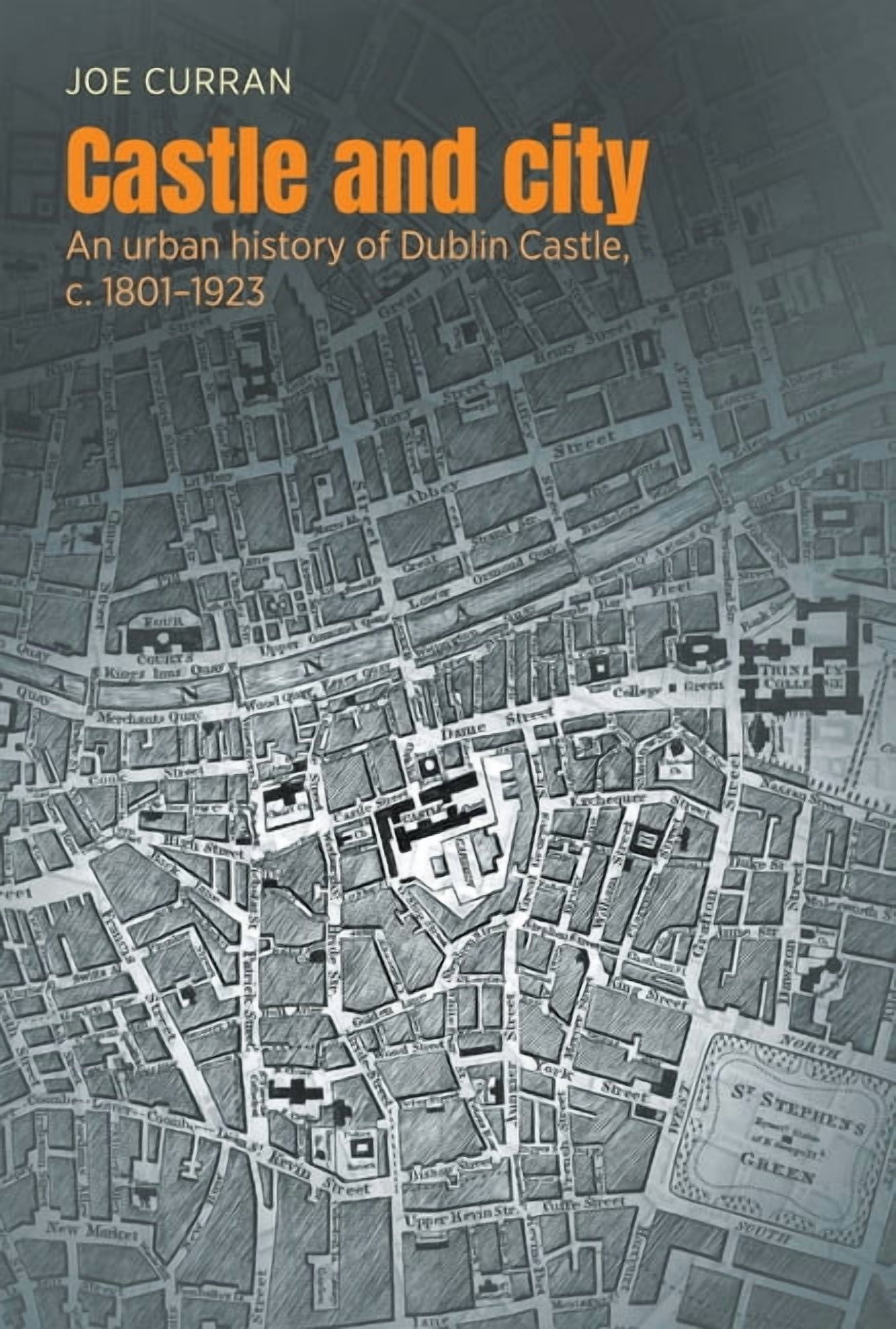 Castle and City: An Urban History of Dublin Castle, C. 1801-1923, (Hardcover)