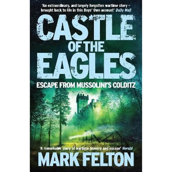 Pre-Owned Castle of the Eagles: Escape from Mussolini's Colditz (Paperback 9781785782824) by Mark Felton