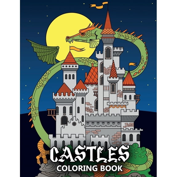 Castles Coloring Book: Fortresses, Gothic Architecture, Medieval Palaces, Fairy Tale Castles and Dragons - Colouring Book For Kids, Teenagers & Adults (Paperback)