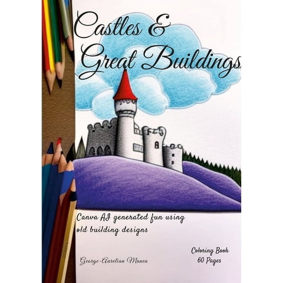 Castles & Great Buildings: AI Generated fun with old building designs, (Paperback)