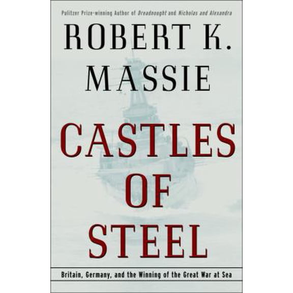 Pre-Owned Castles of Steel: Britain, Germany, and the Winning of the Great War at Sea (Hardcover) 0679456716 9780679456711