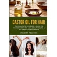 thumbnail image 1 of Castor Oil for Hair: The Complete Beginner's Guide to Thicker-Looking Hair, Scalp Health & DIY Growth Treatments, (Paperback), 1 of 1