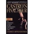 thumbnail image 1 of Pre-Owned Castro's Final Hour: The Secret Story Behind the Coming Downfall of Communist Cuba (Paperback) 0671872990 9780671872991, 1 of 1