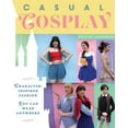 thumbnail image 1 of Casual Cosplay: Character-Inspired Fashion You Can Wear Anywhere, (Paperback), 1 of 1