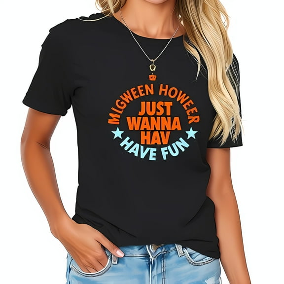 Casual Cotton Short Sleeve T-Shirt with Colorful Typography " JUST WANNA HAV FUN " & Whimsical " MIGWEEN HOWLER " Design