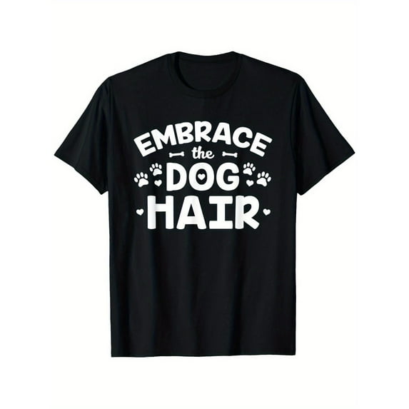 Casual Graphic Tee,Tops Has"EMBRACE THE DOG HAIR"Letter Pattern,Round Neck Regular Fit T-shirts, Size(S-5XL)