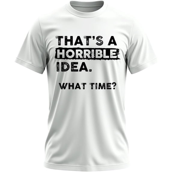 Casual That's a Horrible Idea What Time T-Shirt Funny Slogan Print Graphic Tee for Men Crew Neck Short Sleeve Tops