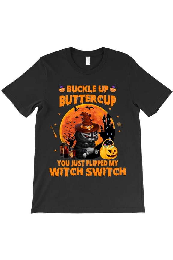 Cat Buckle Up Buttercup You Just Flipped My Witch Switch Fun Themed - Machine Washable H42354 Unisex T-Shirt, Up to 5XL Available