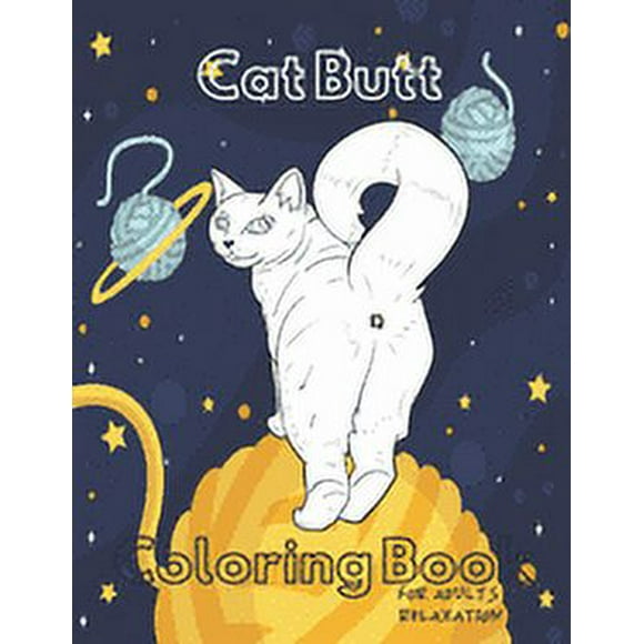 Cat Butt Coloring Book: A Hilarious Fun Coloring Gift Book for Cat Lovers - Adults Relaxation with Stress Relieving Cat Butts Designs.