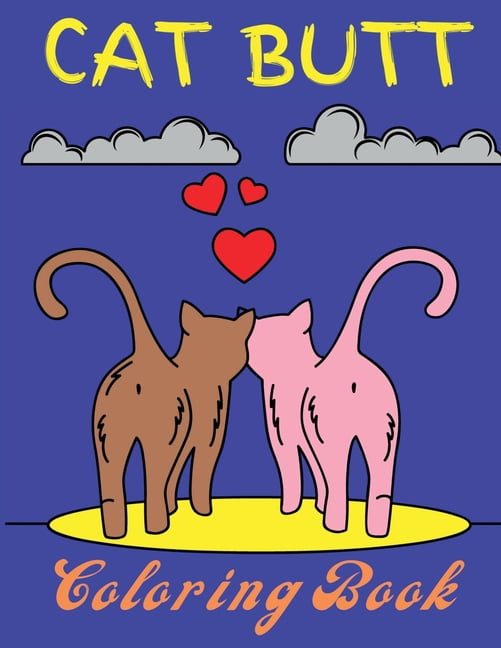 Cat Butt Coloring Book: For Adults with Cat Butthole Coloring Pages to Reduce Stress and Anxiety for Women. Stress Relie, (Paperback)