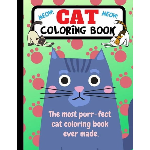 Cat Coloring Book: The Most Purr-fect Cat Coloring Book Ever Made, (Paperback)