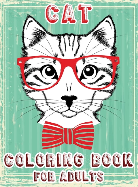 Cat Coloring Book for Adults: Adult Coloring Cats, Stress Relieving Designs for Adults Relaxation, Creative Kittens Coloring Book (Hardcover)