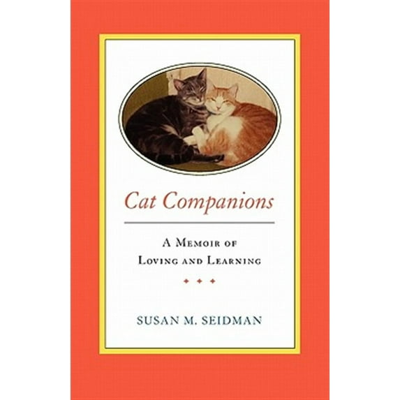 CAT COMPANIONS -- A Memoir of Loving and Learning Paperback 0615480586 9780615480589 Susan M. Seidman