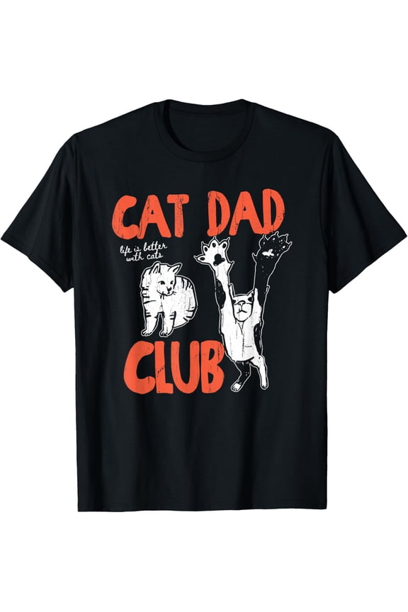 Cat Dad Club, Life is Better with Cats, Cat Dad, Funny Cat T-Shirt- American fashion hot selling casual retro high quality 100% cotton T-shirt 1 piece