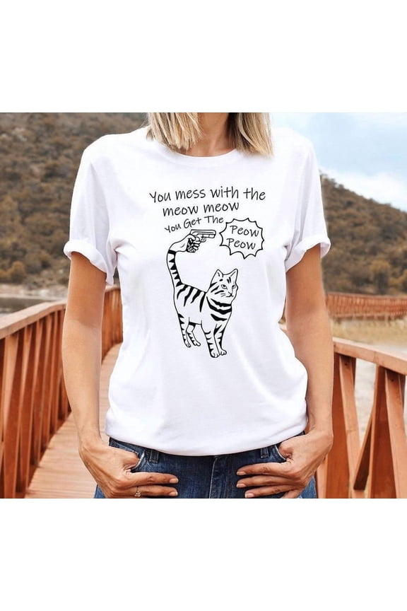 Cat Graphic T-Shirt, Cat Mama, Kitty Shirts, You Mess With The Meow Meow You Get The Peow Peow Cat Shirt, Cat Lovers Shirt