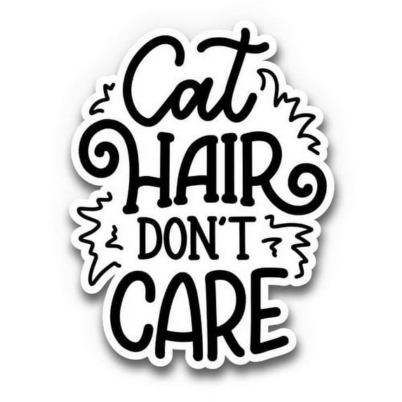 Cat Hair Don't Care - 12" Vinyl Sticker Waterproof Decal