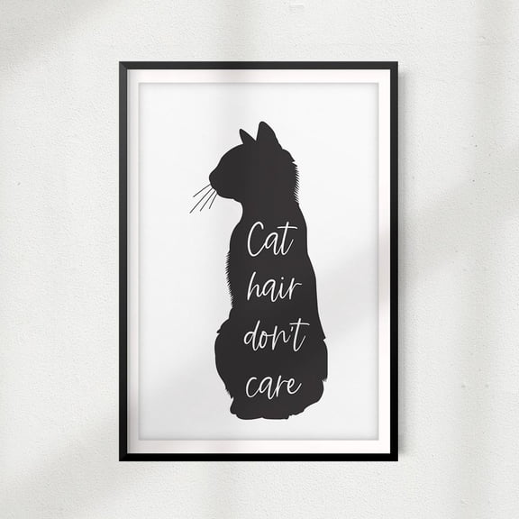 Cat Hair Don't Care 5" x 7" UNFRAMED Print Home Décor, Pet Lover Gift, Quote Wall Art