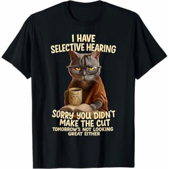 Cat Have Selective Hearing You Didnt Make Cut Funny 0LZ3LI T-Shirt