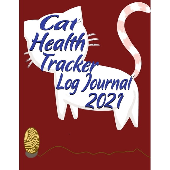 Cat Health Tracker Log Journal 2021: Perfect Gift for Cat Owners and Lovers, Calendar 2021, Journal, Medications and Muc, (Paperback)