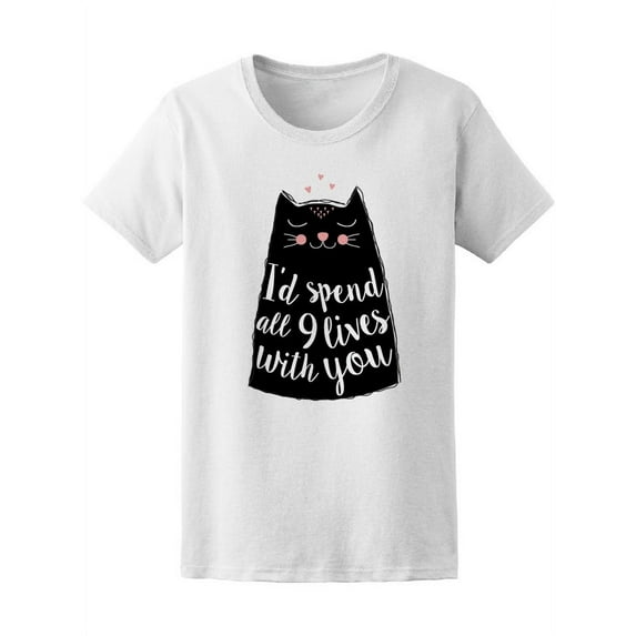 Cat I'd Spend Lives With You T-Shirt Women -Image by Shutterstock, Female Medium