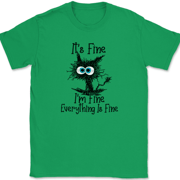 Cat I'm Fine Everything Is Fine T-Shirt Funny Feline Stressed Adulting Gift Tee - Green, XL