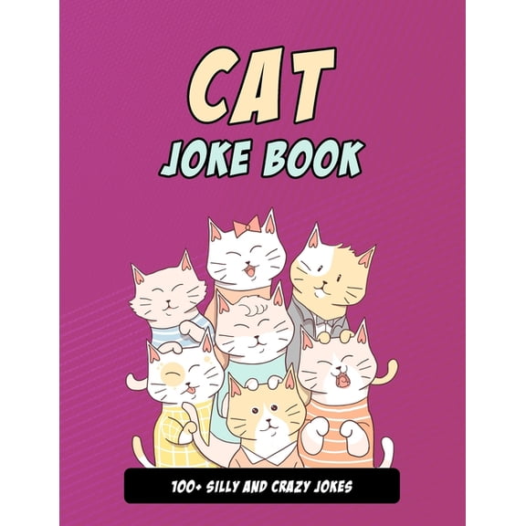 Cat Joke Book: Silly Cat Gift For Cat Lovers, 100+ Crazy Cat Jokes (Paperback)