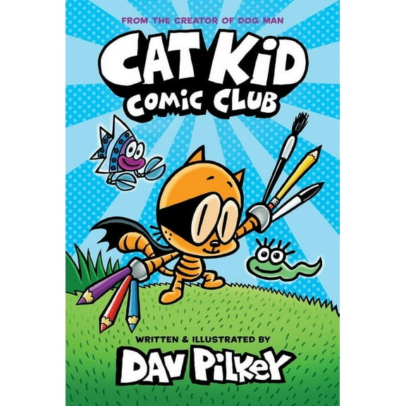 Cat Kid Comic Club: Cat Kid Comic Club: A Graphic Novel (Cat Kid Comic Club #1): From the Creator of Dog Man (Hardcover)