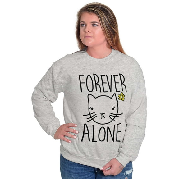Cat Lady Forever Alone Funny Cynical Women Crewneck Sweatshirt Brisco Brands S