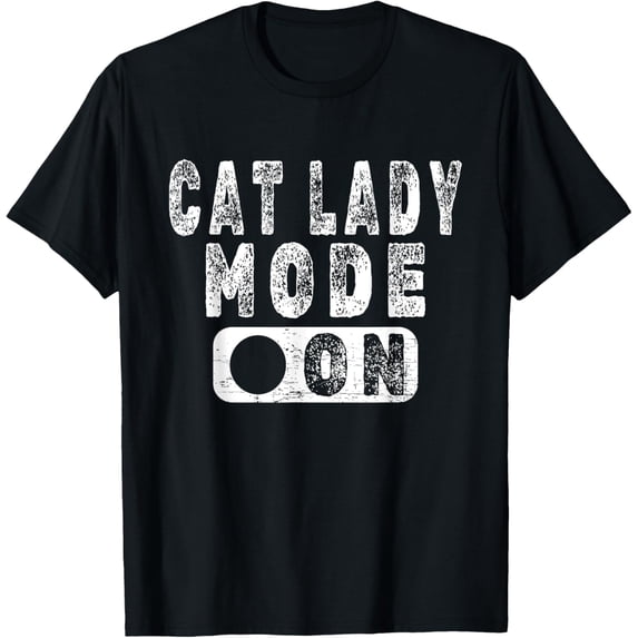 Cat Lady Mode On - Funny Cat Lover Joke T-Shirt men and women can wear, black, white, gifts