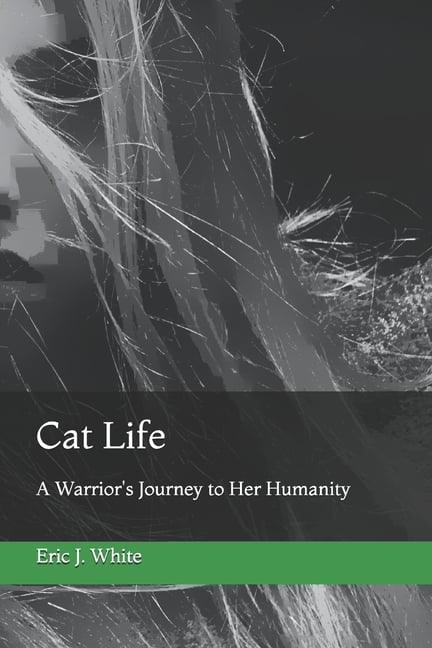 Cat Life: A Warrior's Journey to Her Humanity, (Paperback)