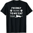thumbnail image 1 of Cat Lover Funny - I'm Only Talking To My Cat Today T-Shirt, 1 of 3