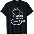 thumbnail image 1 of Cat Lover Sorry I’m Late I Saw A Cat T-Shirt, 1 of 4