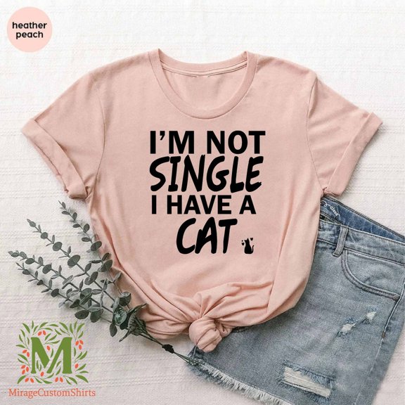 Cat Lover Tshirt,Cat Shirt,Cat Owner ,Cat Lover Women Tshirt,Cat Owner Shirt,Love Cats T Shirt,I'M Not Single I Have A Cat, Full Size S-5XL