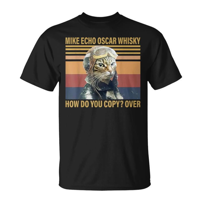 Cat Mike Echo Oscar Whisky How Do You Copy Over TShirt - Walmart.com
