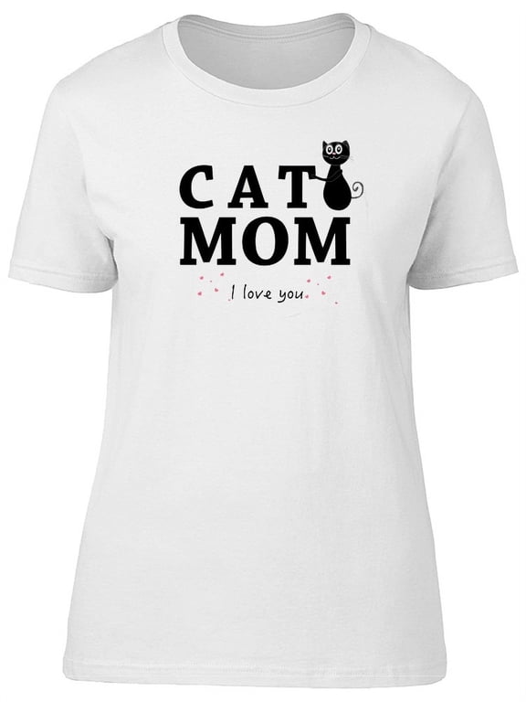 Cat Mom I Love You Cute Quote T-Shirt Women -Image by Shutterstock, Female Large