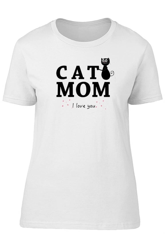 Cat Mom I Love You Cute Quote T-Shirt Women -Image by Shutterstock, Female Small