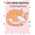 thumbnail image 1 of Cat Mom Quotes Coloring Book: Funny Cat Quotes Coloring Book, (Paperback), 1 of 1