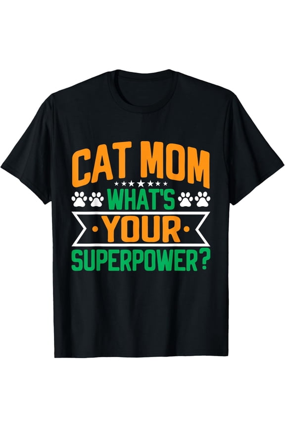 Cat Mom What's Your Superpower Cat Mom T-Shirt men and women can wear, black, white, gifts