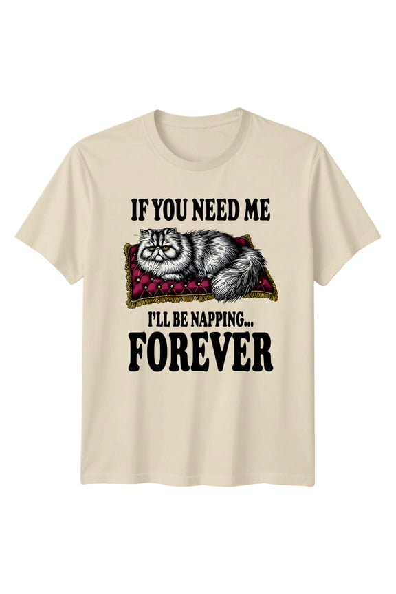 Cat Napping Forever T-Shirt, If You Need Me, Cat Pun